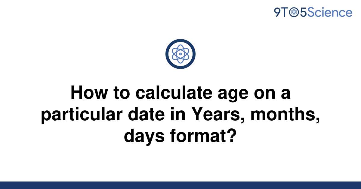 solved-how-to-calculate-age-on-a-particular-date-in-9to5science