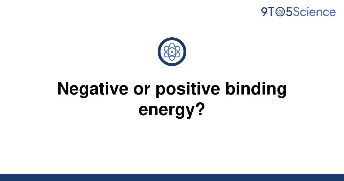 Is Binding Energy Positive Or Negative