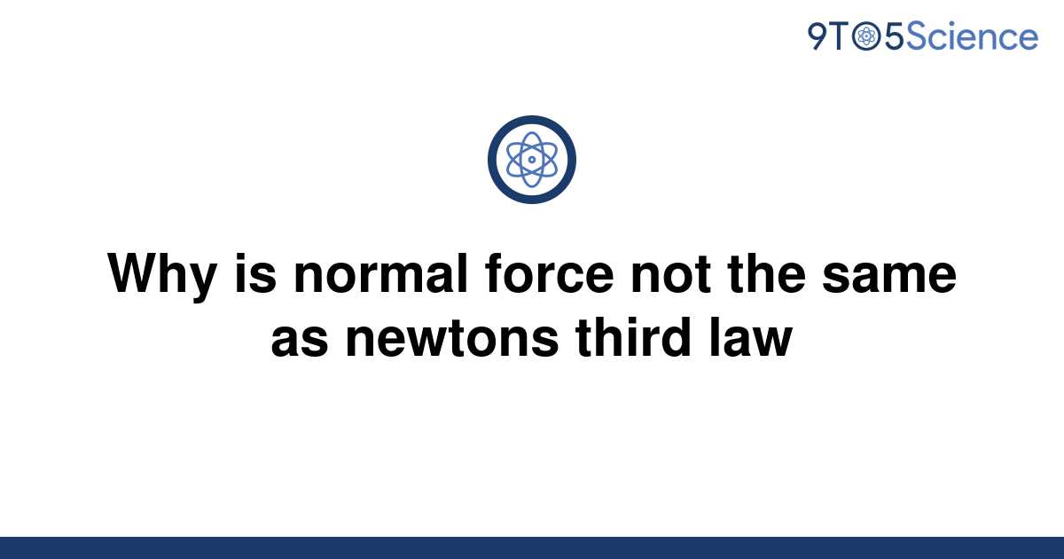 solved-why-is-normal-force-not-the-same-as-newtons-9to5science