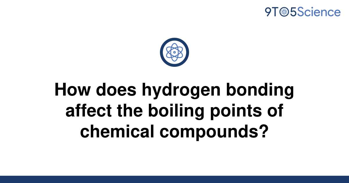 solved-how-does-hydrogen-bonding-affect-the-boiling-9to5science