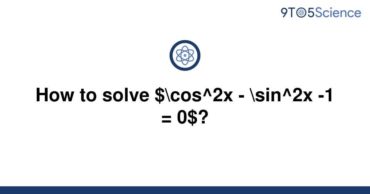 solved-how-to-solve-cos-2x-sin-2x-1-0-9to5science