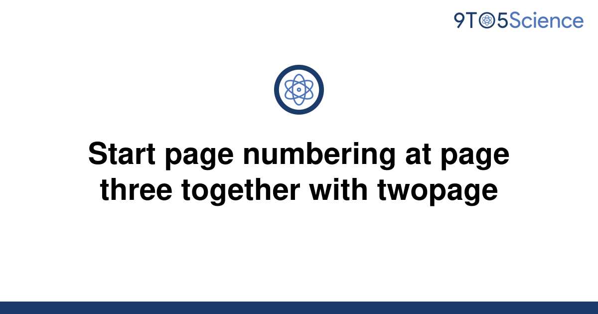 solved-start-page-numbering-at-page-three-together-9to5science