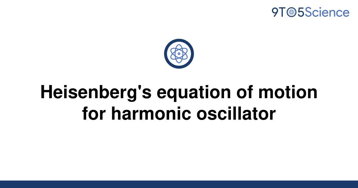 [Solved] Heisenberg's equation of motion for harmonic 9to5Science
