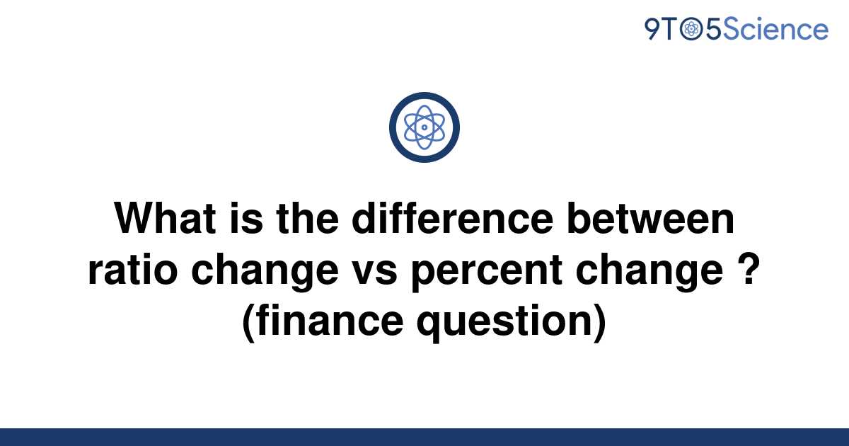 solved-what-is-the-difference-between-ratio-change-vs-9to5science