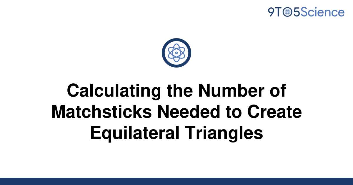 Solved Calculating The Number Of Matchsticks Needed To 9to5science 2698