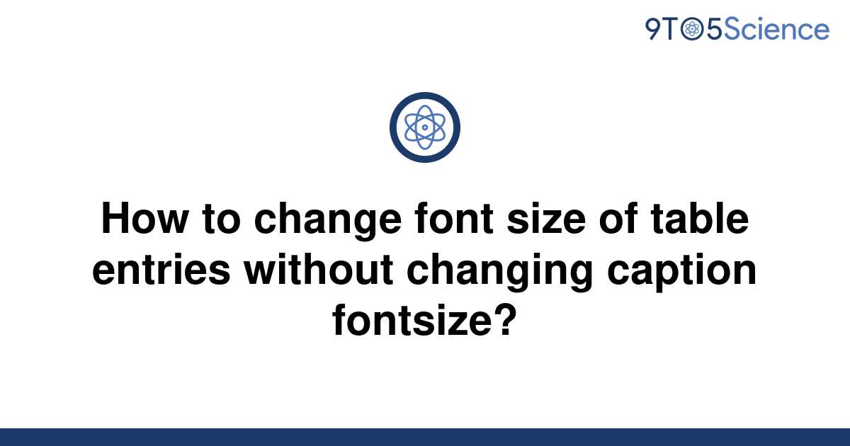 solved-how-to-change-font-size-of-table-entries-9to5science