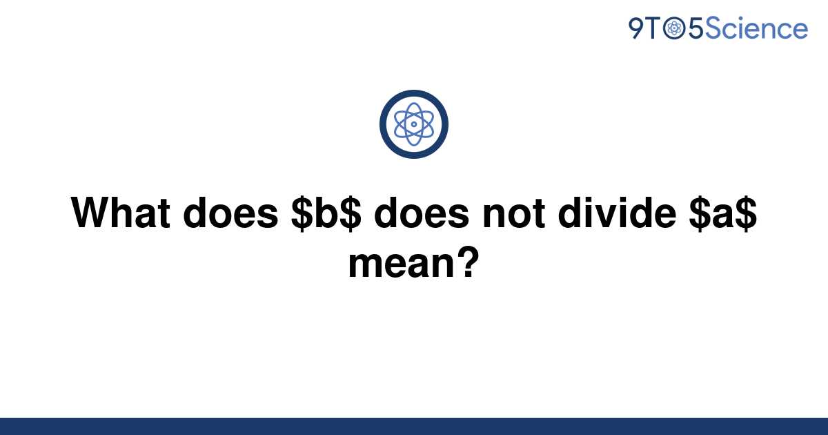 solved-what-does-b-does-not-divide-a-mean-9to5science