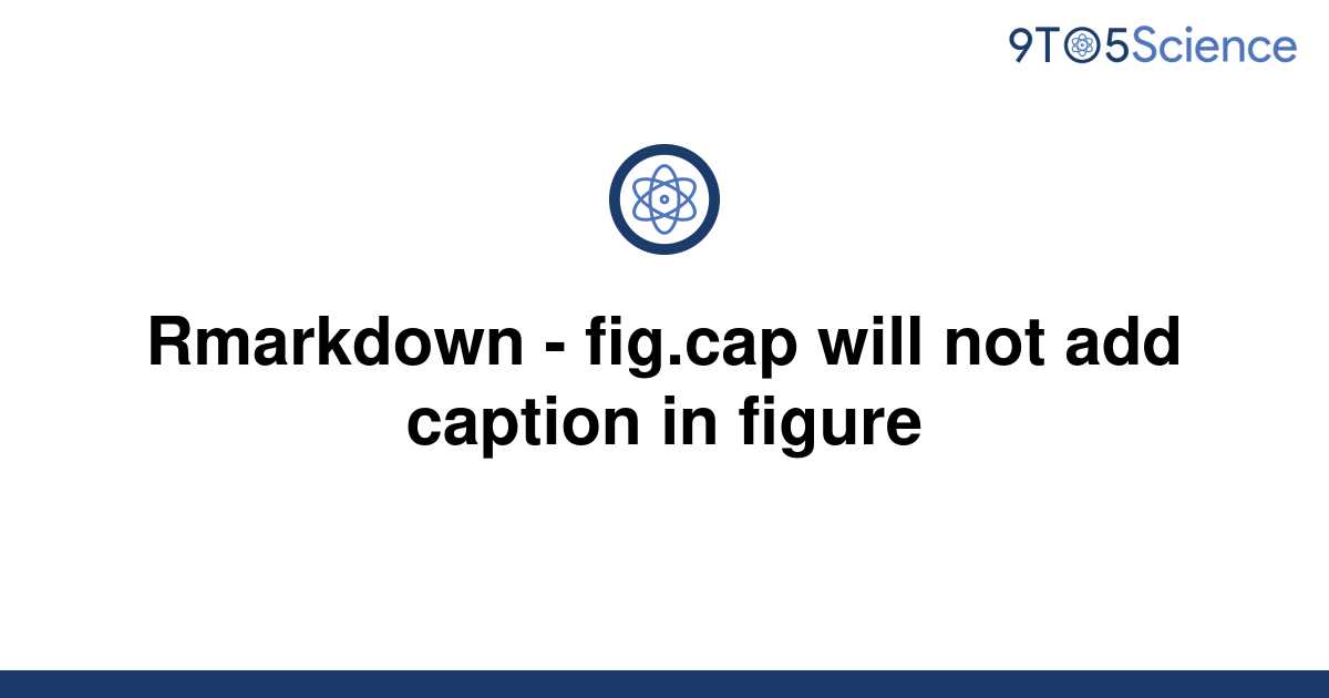 solved-rmarkdown-fig-cap-will-not-add-caption-in-9to5science