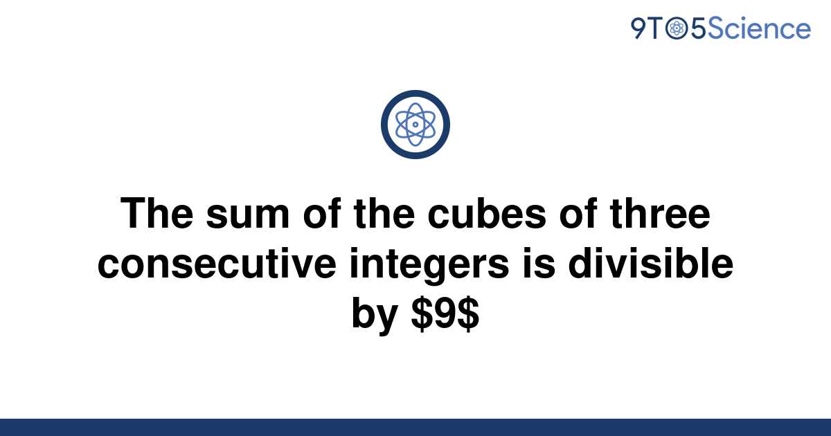 Solved The Sum Of The Cubes Of Three Consecutive 9to5science