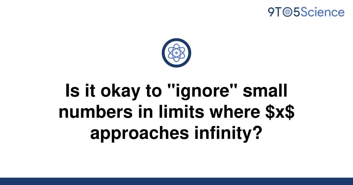 solved-is-it-okay-to-ignore-small-numbers-in-limits-9to5science