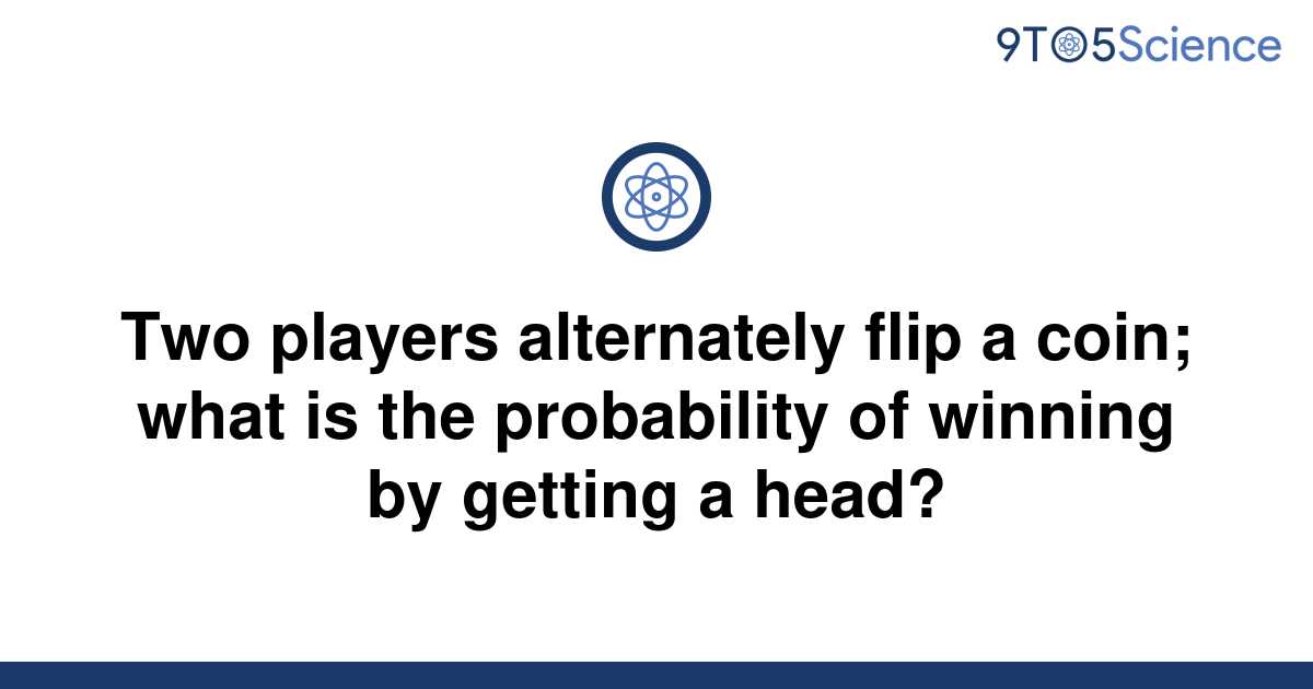[Solved] Two players alternately flip a coin; what is | 9to5Science