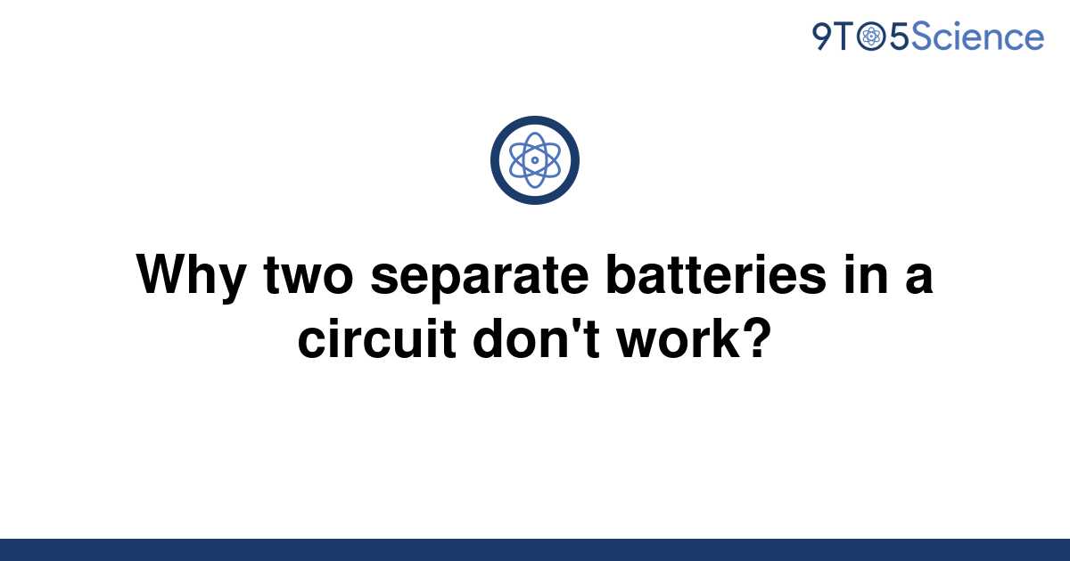 solved-why-two-separate-batteries-in-a-circuit-don-t-9to5science