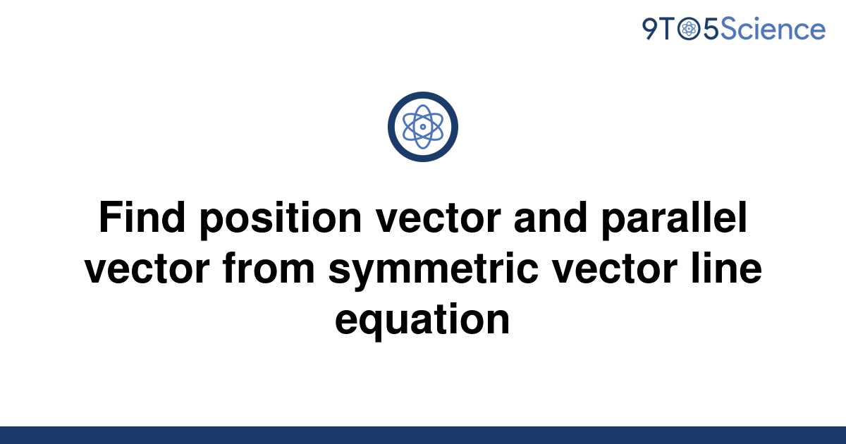 Solved Find Position Vector And Parallel Vector From 9to5science 7480