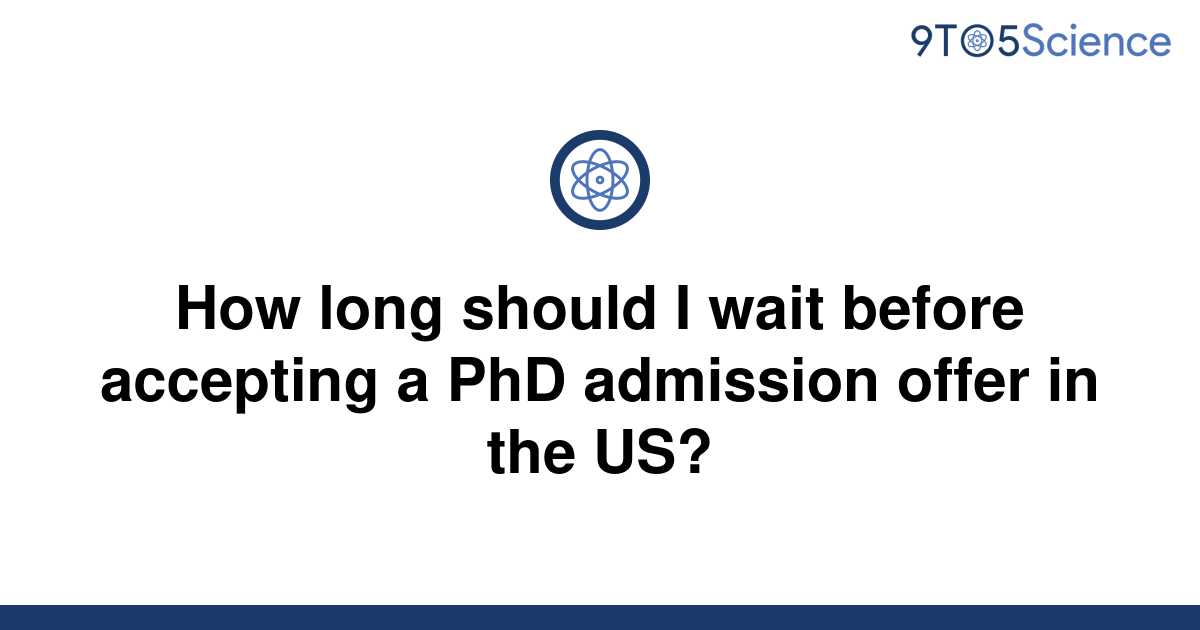 solved-how-long-should-i-wait-before-accepting-a-phd-9to5science