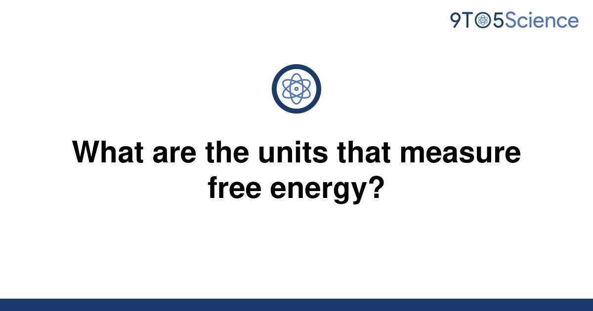 solved-what-are-the-units-that-measure-free-energy-9to5science