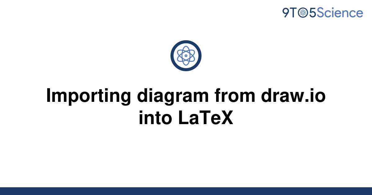 [Solved] Importing diagram from draw.io into LaTeX 9to5Science