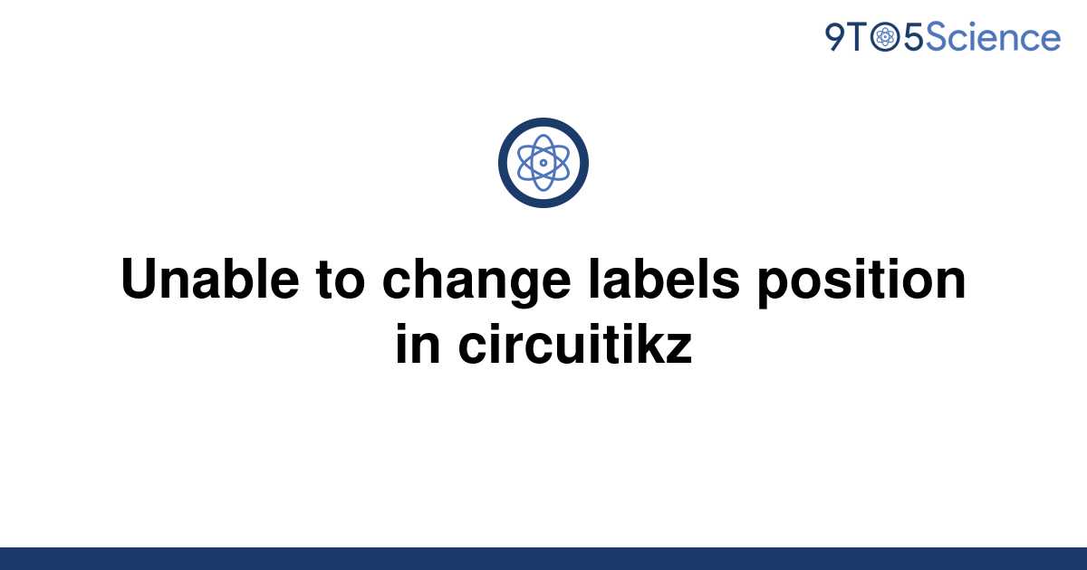 solved-unable-to-change-labels-position-in-circuitikz-9to5science