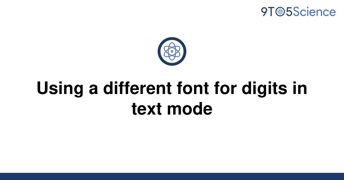 solved-using-a-different-font-for-digits-in-text-mode-9to5science