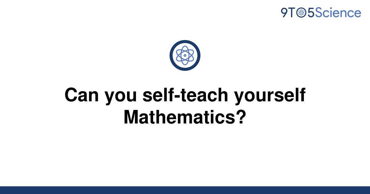 solved-can-you-self-teach-yourself-mathematics-9to5science