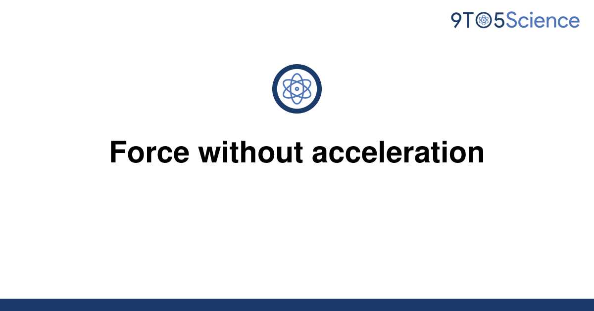 solved-force-without-acceleration-9to5science