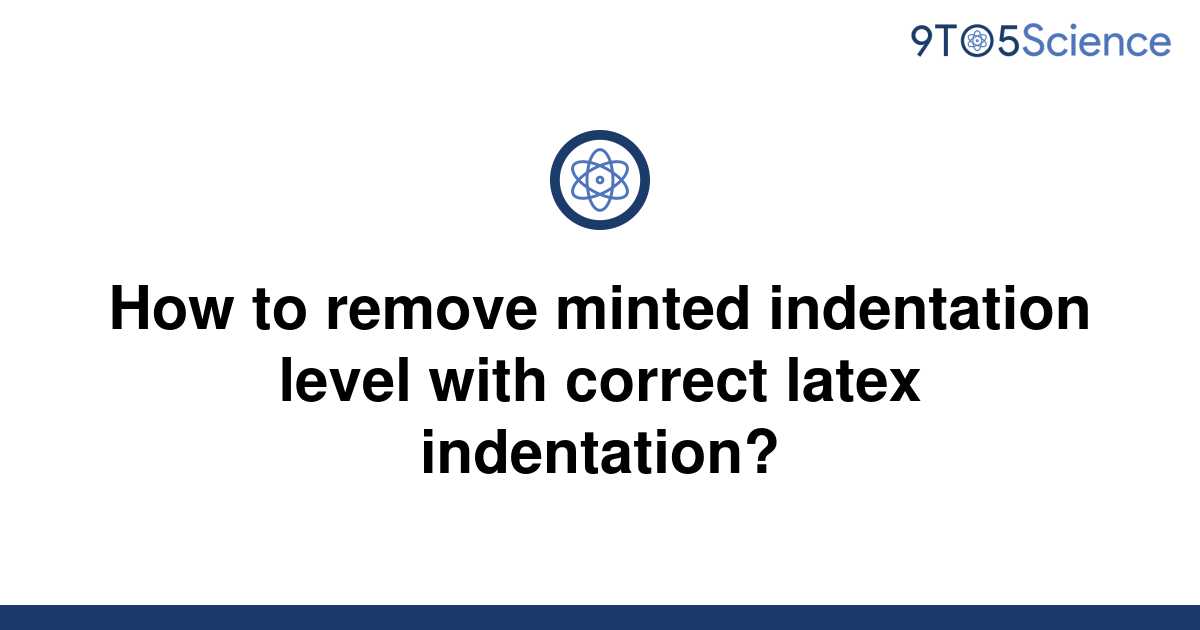 solved-how-to-remove-minted-indentation-level-with-9to5science