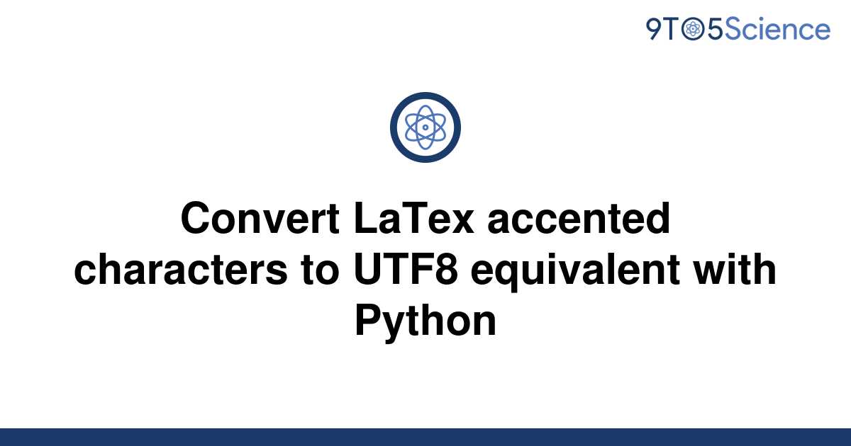 solved-convert-latex-accented-characters-to-utf8-9to5science