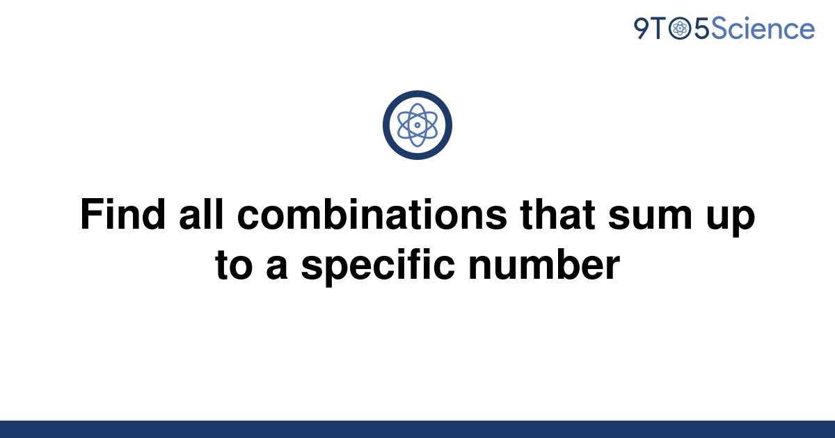 solved-find-all-combinations-that-sum-up-to-a-specific-9to5science