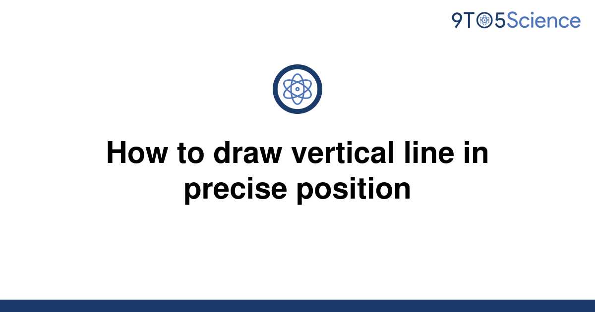 solved-how-to-draw-vertical-line-in-precise-position-9to5science