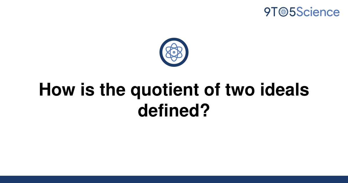 solved-how-is-the-quotient-of-two-ideals-defined-9to5science