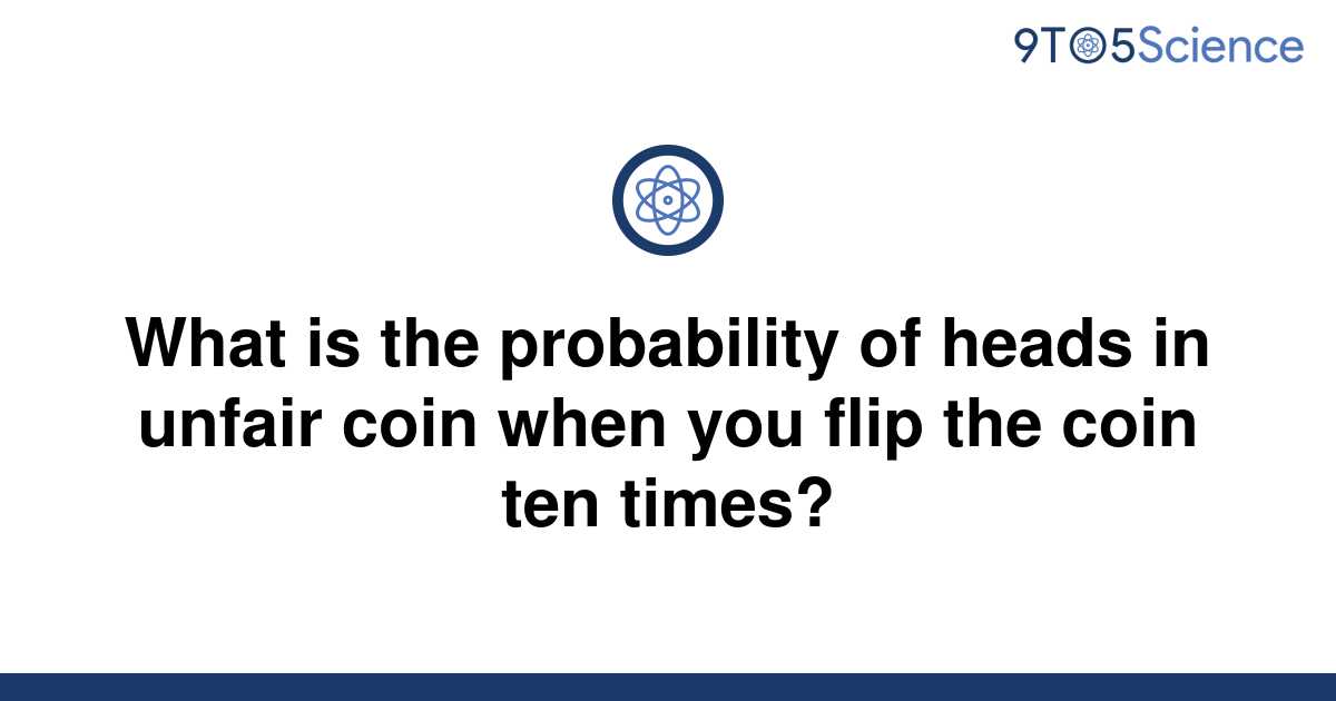 [Solved] What is the probability of heads in unfair coin | 9to5Science