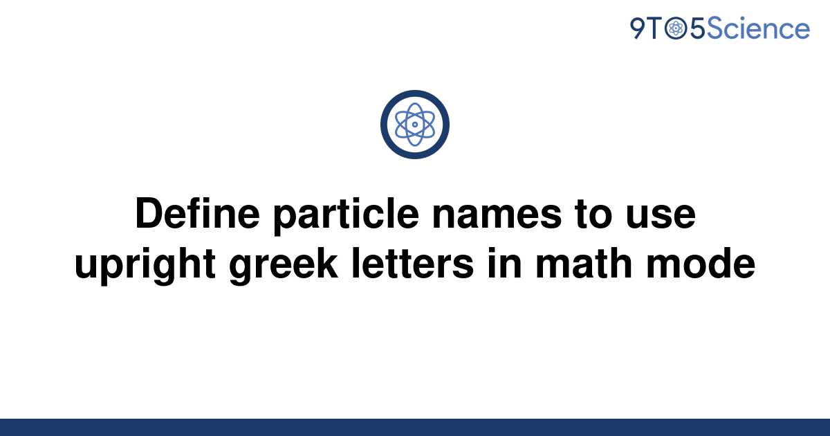 solved-define-particle-names-to-use-upright-greek-9to5science