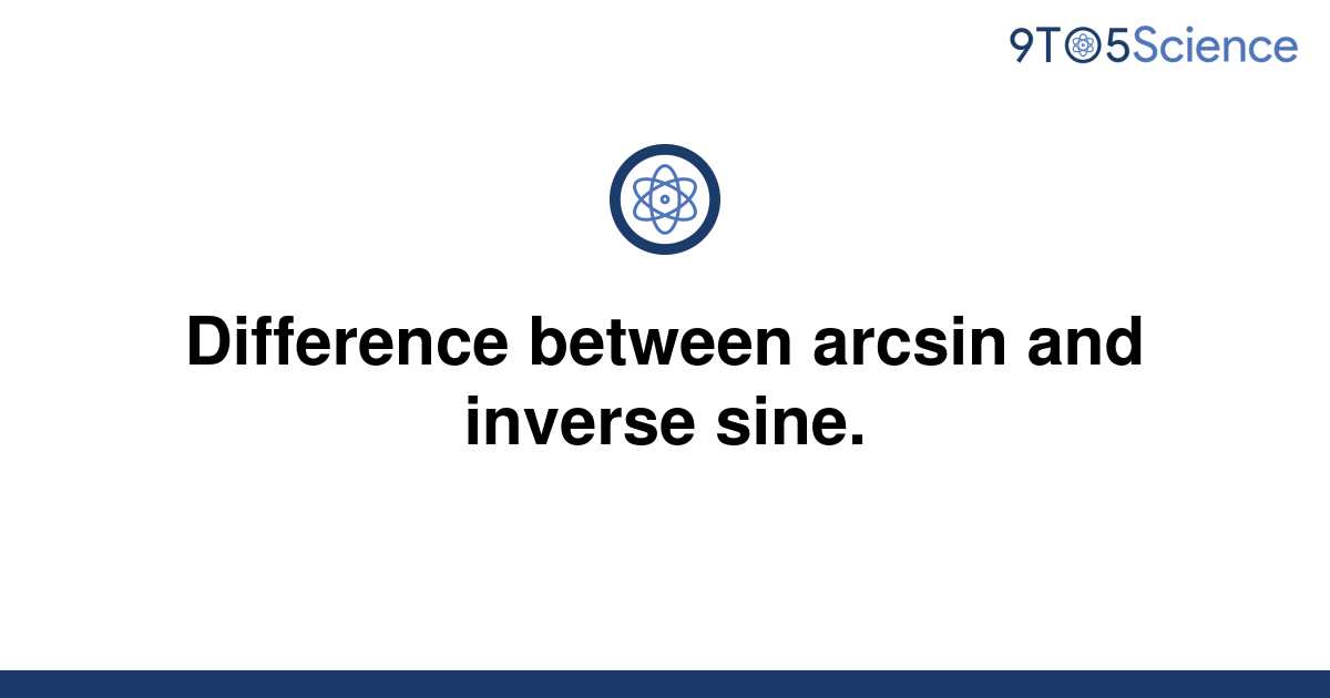 solved-difference-between-arcsin-and-inverse-sine-9to5science