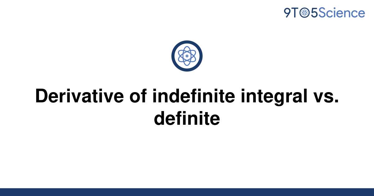 [Solved] Derivative of indefinite integral vs. definite | 9to5Science