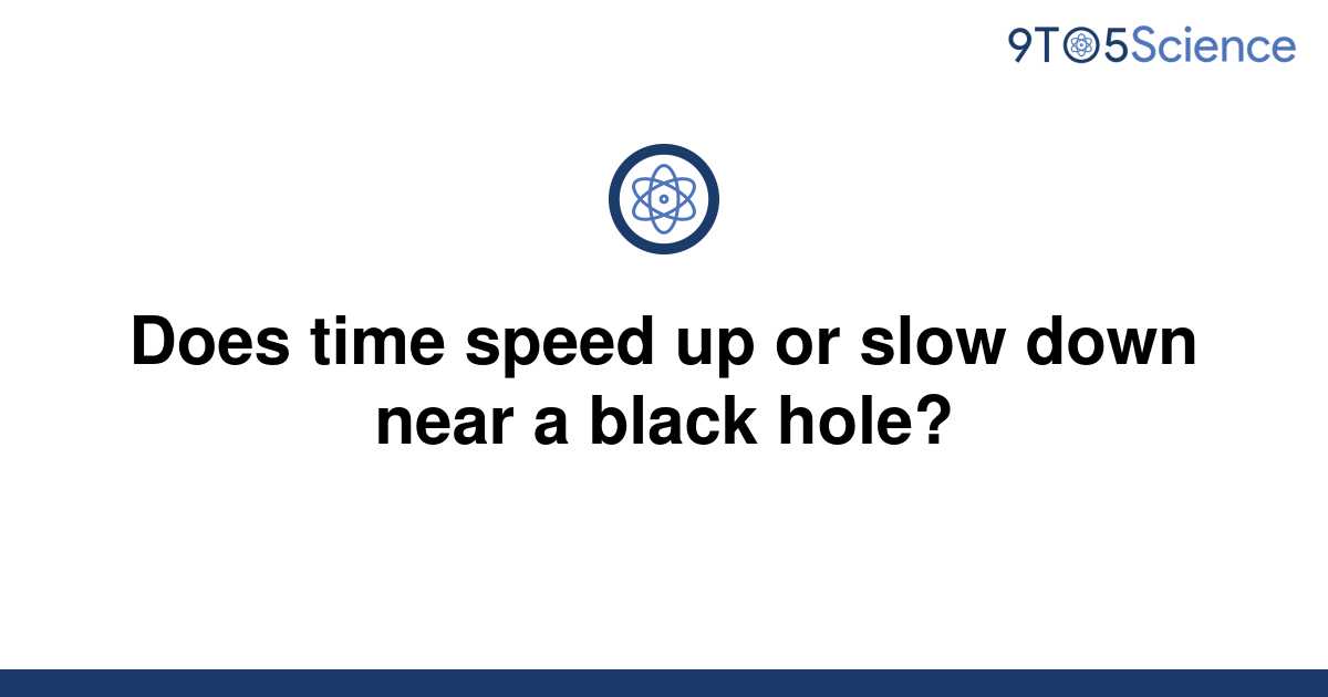 solved-does-time-speed-up-or-slow-down-near-a-black-9to5science