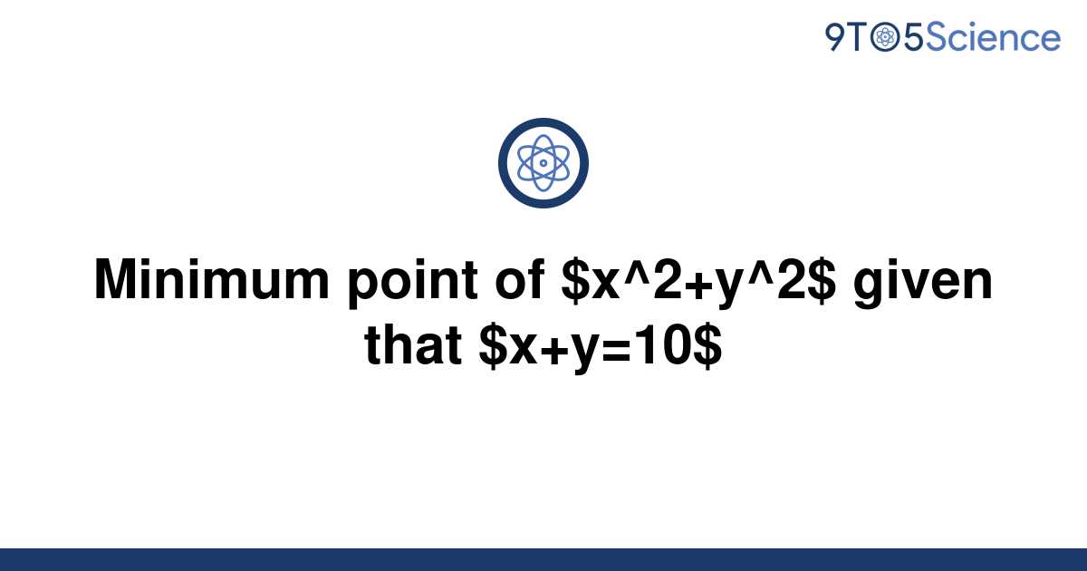 solved-minimum-point-of-x-2-y-2-given-that-x-y-10-9to5science