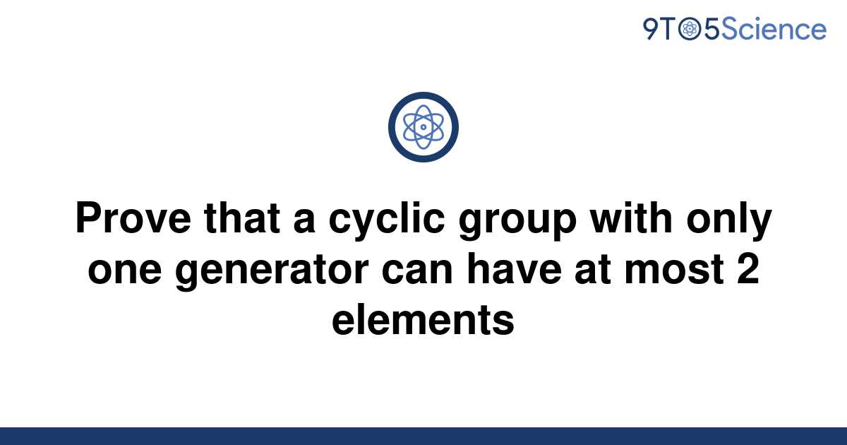 solved-prove-that-a-cyclic-group-with-only-one-9to5science