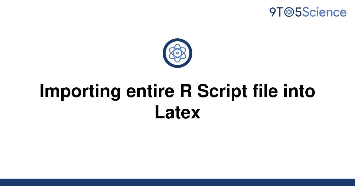 solved-importing-entire-r-script-file-into-latex-9to5science