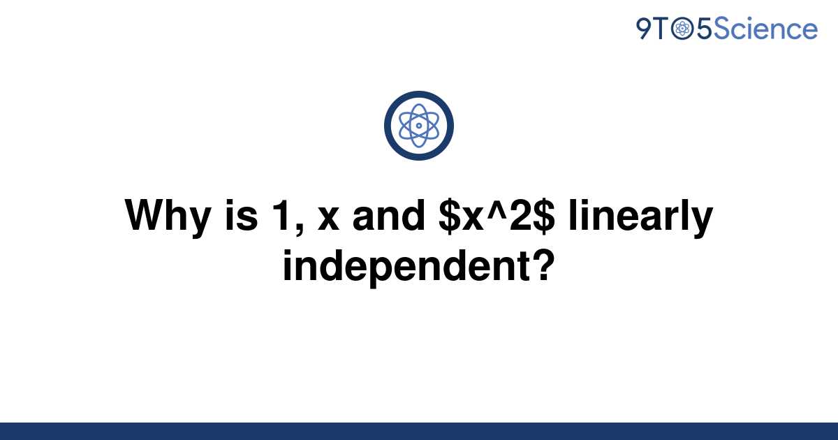 solved-why-is-1-x-and-x-2-linearly-independent-9to5science