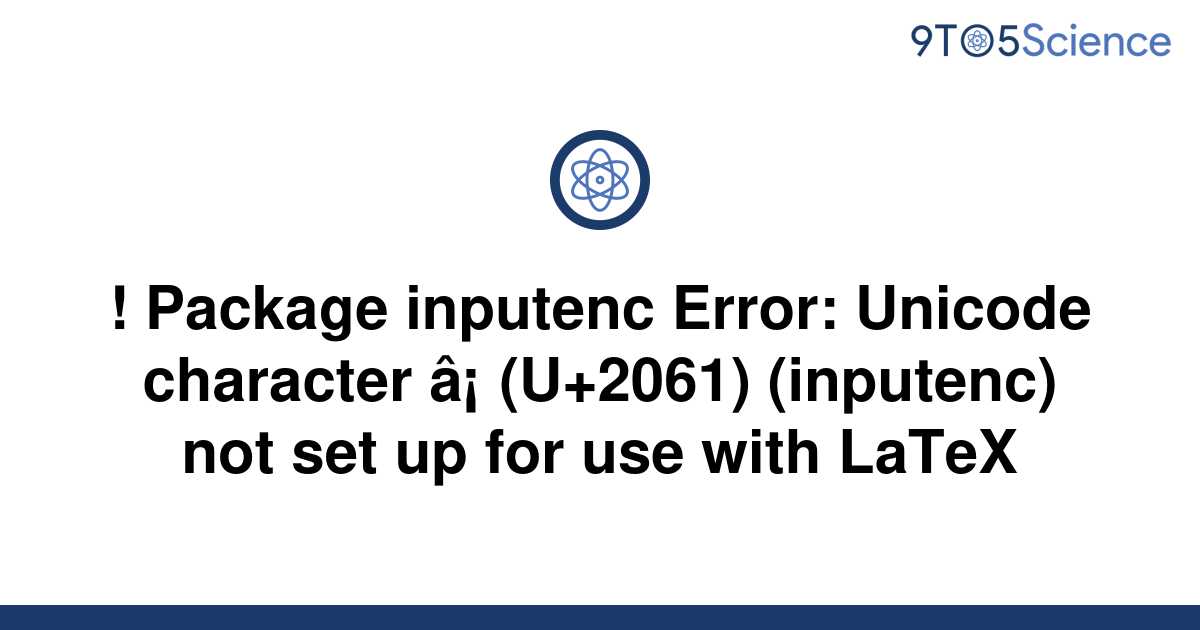 solved-package-inputenc-error-unicode-character-9to5science