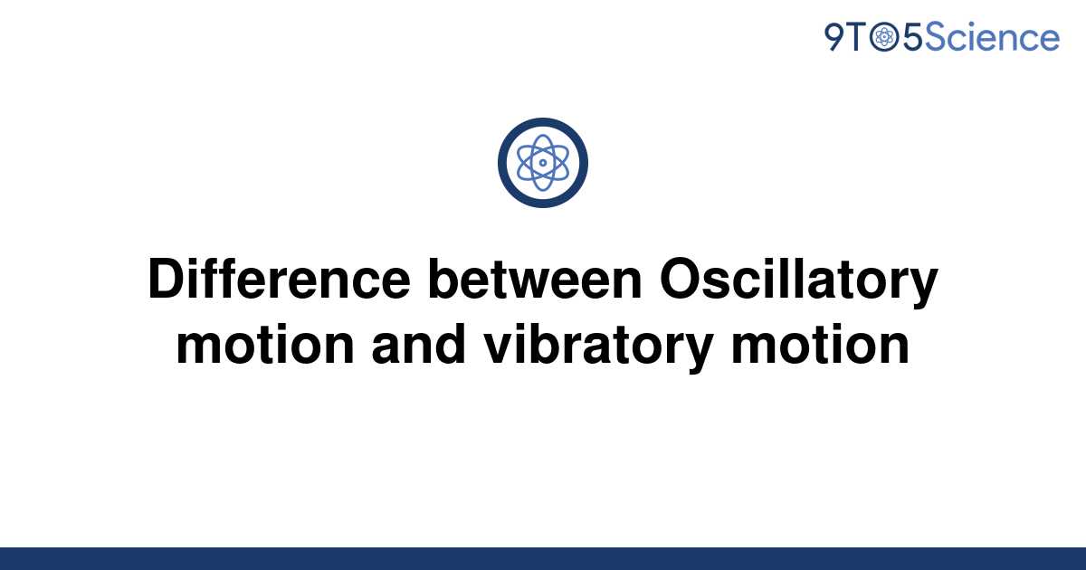 solved-difference-between-oscillatory-motion-and-9to5science