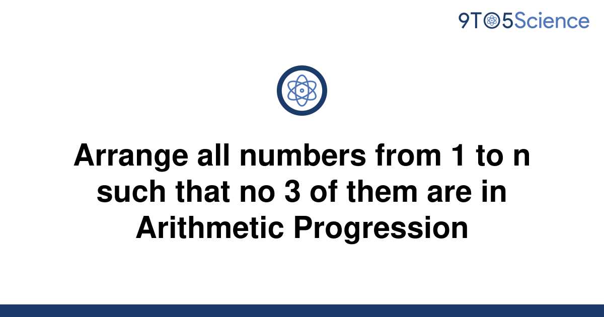 solved-arrange-all-numbers-from-1-to-n-such-that-no-3-9to5science