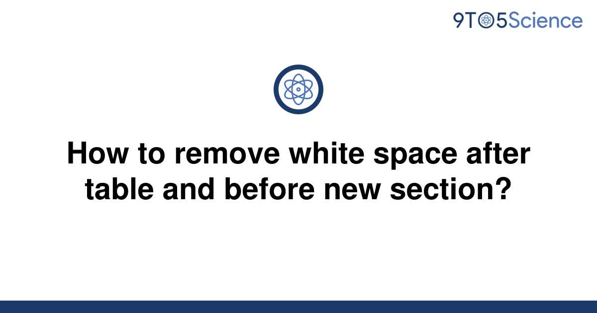 solved-how-to-remove-white-space-after-table-and-9to5science