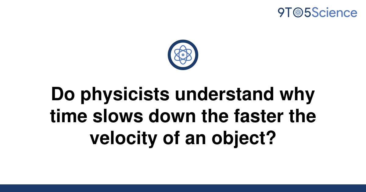 solved-do-physicists-understand-why-time-slows-down-9to5science