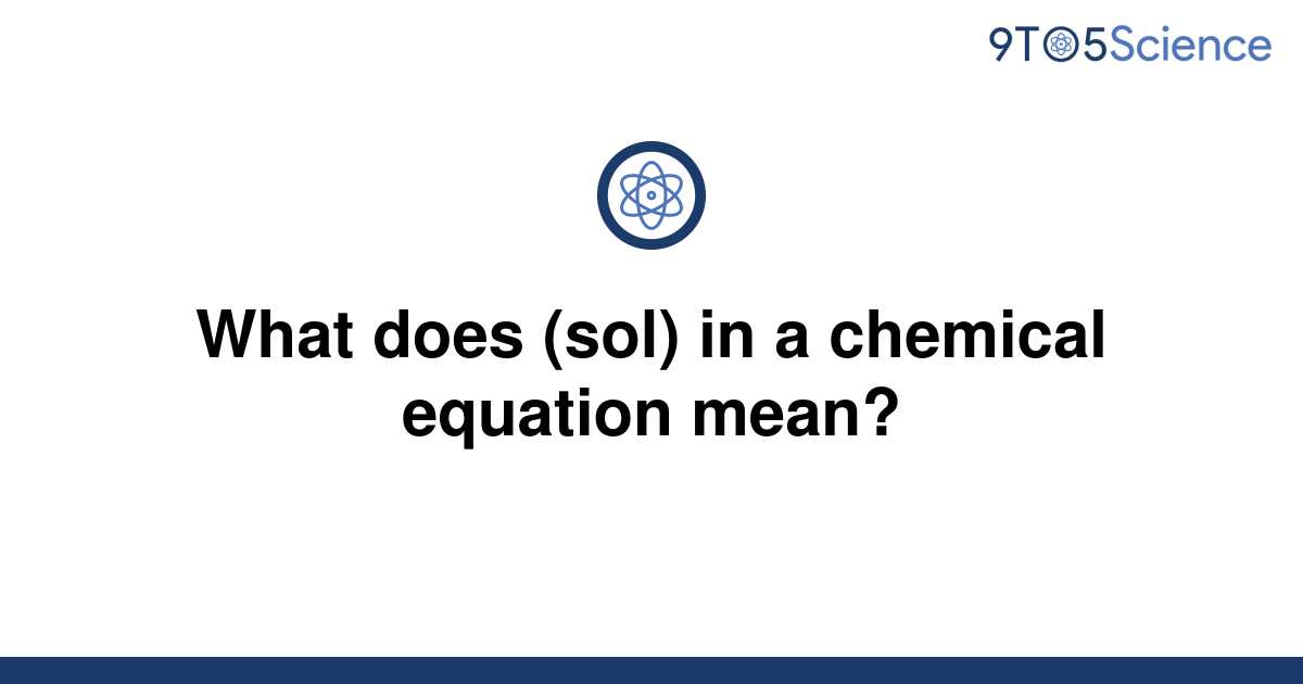 solved-what-does-sol-in-a-chemical-equation-mean-9to5science