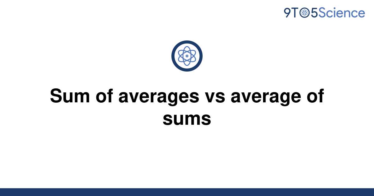 solved-sum-of-averages-vs-average-of-sums-9to5science