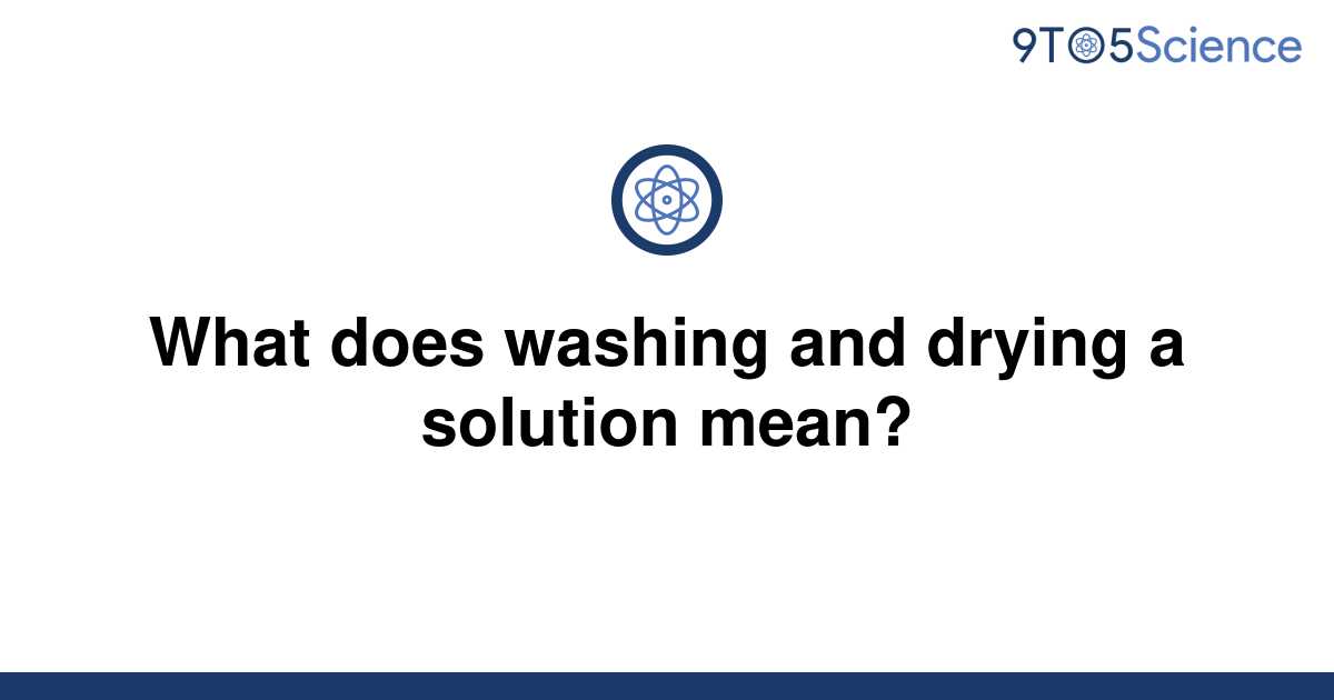 solved-what-does-washing-and-drying-a-solution-mean-9to5science