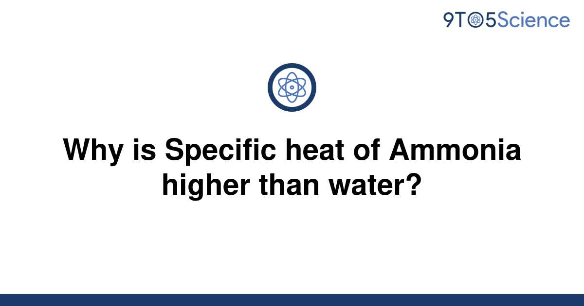 solved-why-is-specific-heat-of-ammonia-higher-than-9to5science