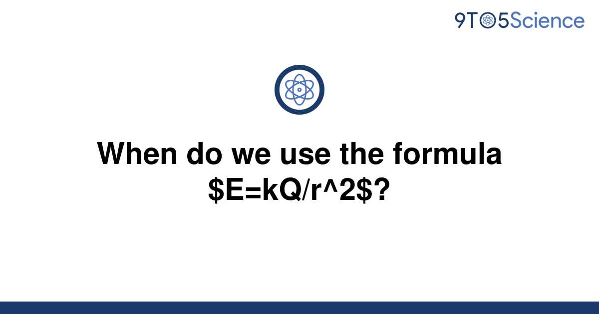 solved-when-do-we-use-the-formula-e-kq-r-2-9to5science