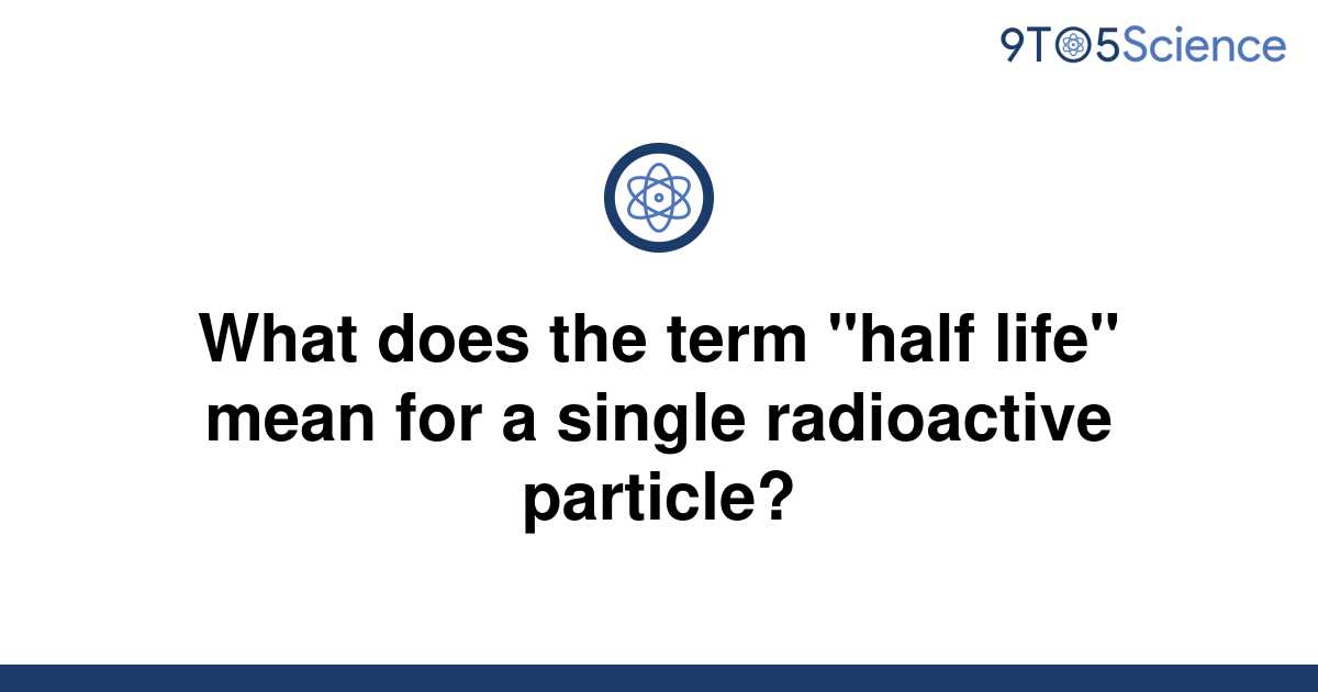 solved-what-does-the-term-half-life-mean-for-a-9to5science