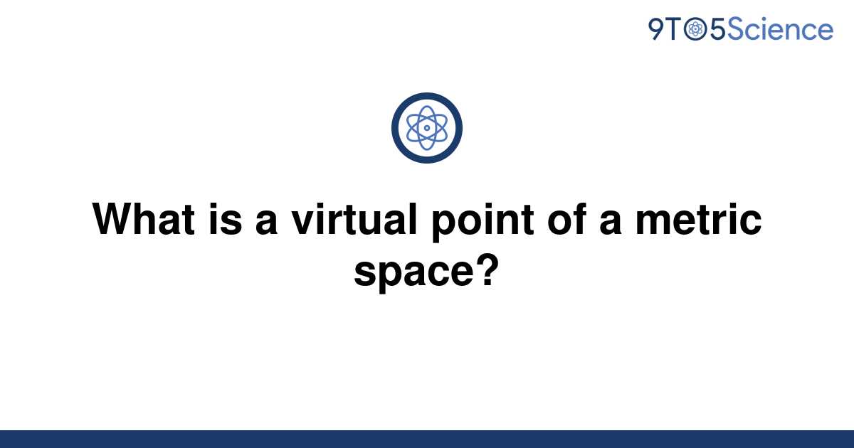 solved-what-is-a-virtual-point-of-a-metric-space-9to5science